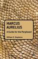 Marcus Aurelius: A Guide for the Perplexed