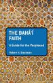 The Baha'i Faith: A Guide For The Perplexed