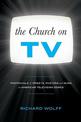 The Church on TV: Portrayals of Priests, Pastors and Nuns on American Television Series