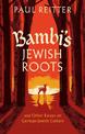 Bambi's Jewish Roots and Other Essays on German-Jewish Culture