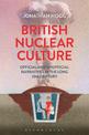 British Nuclear Culture: Official and Unofficial Narratives in the Long 20th Century