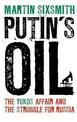 Putin's Oil: The Yukos Affair and the Struggle for Russia