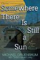 Somewhere There Is Still a Sun: A Memoir of the Holocaust