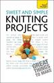 Sweet and Simple Knitting Projects: Teach Yourself