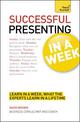 Successful Presenting in a Week: Teach Yourself