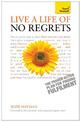 Live a Life of No Regrets: The proven action plan for finding fulfilment