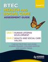 BTEC First Health and Social Care Level 2 Assessment Guide: Unit 1 Human Lifespan Development  & Unit 2 Health and Social Care V