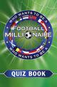 Who Wants to be a Football Millionaire: The Quiz Book