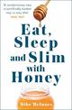 Eat, Sleep And Slim With Honey: The new scientific breakthrough