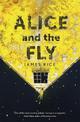 Alice and the Fly: 'a darkly quirky story of love, obsession and fear' Anna James