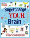 Supercharge Your Brain: Activities for improving concentration and helping you to achieve your goals