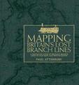 Mapping Britain's Lost Branch Lines: A nostalgic look at Britain's branch lines in old maps and photographs