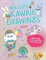 My Cute Kawaii Drawings: Learn to draw adorable art with this easy step-by-step guide