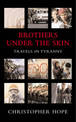 Brothers Under The Skin: Travels in Tyranny