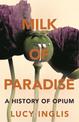 Milk of Paradise: A History of Opium