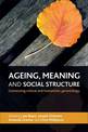 Ageing, Meaning and Social Structure: Connecting Critical and Humanistic Gerontology