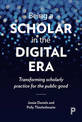 Being a Scholar in the Digital Era: Transforming Scholarly Practice for the Public Good