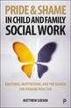 Pride and Shame in Child and Family Social Work: Emotions and the Search for Humane Practice