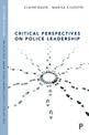 Critical Perspectives on Police Leadership