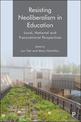 Resisting Neoliberalism in Education: Local, National and Transnational Perspectives