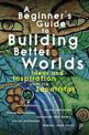 A Beginner's Guide to Building Better Worlds: Ideas and Inspiration from the Zapatistas