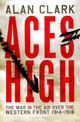 Aces High: The War in the Air over the Western Front 1914-18