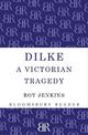 Dilke: A Victorian Tragedy