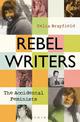 Rebel Writers: The Accidental Feminists: Shelagh Delaney * Edna O'Brien * Lynne Reid Banks * Charlotte Bingham *  Nell Dunn *  V