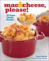 Mac and Cheese, Please!: 50 Super Cheesy Recipes