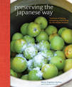 Preserving the Japanese Way: Traditions of Salting, Fermenting, and Pickling for the Modern Kitchen