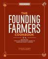 The Founding Farmers Cookbook, second edition: 100 Recipes From the Restaurant Owned by American Family Farmers