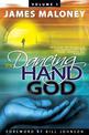 The Dancing Hand of God Volume 1: Unveiling the Fullness of God Through Apostolic Signs, Wonders, and Miracles