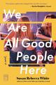 We Are All Good People Here: A Novel