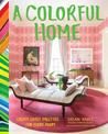 A Colorful Home: Create Lively Palettes for Every Room