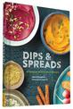 Dips & Spreads: 45 Gorgeous and Good-for-You Recipes