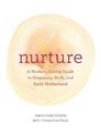 Nurture: A Modern Guide to Pregnancy, Birth, Early Motherhood-and Trusting Yourself and Your Body