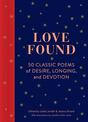 Love Found: 50 Classic Poems of Desire, Longing, and Devotion