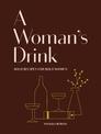 A Woman's Drink: Bold Recipes for Bold Women