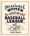 Incredible Women of the All-American Girls Professional Baseball League