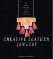 Creative Leather Jewelry: 21 Stylish Projects That Make a Statement