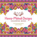 Henna-Mehndi Designs Coloring Book: For Transcendent Beauty and Inner Peace