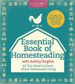 The Essential Book of Homesteading: The Ultimate Guide to Sustainable Living