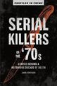 Serial Killers Of The 70s: Stories Behind a Notorious Decade of Death