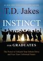 Instinct For Graduates: The Power to Unleash Your Inborn Drive and Face Your Unlimited Future