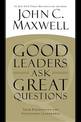 Good Leaders Ask Great Questions: Your Foundation for Successful Leadership