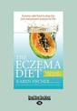 The Eczema Diet (2nd edition): Eczema-Safe Food to Stop The Itch and Prevent Eczema for Life (NZ Author/Topic) (Large Print)