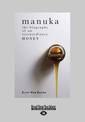 Manuka: The Biography of An Extraordinary Honey (NZ Author/Topic) (Large Print)