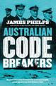 Australian Code Breakers: Our Top-Secret War with the Kaiser's Reich