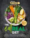 The Eat Real Diet: Your Ultimate Veg-Lovers Super-Natural Cookbook and Eating Plan