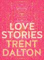 Love Stories: Uplifting True Stories about Love from the Internationally Bestselling Author of Boy Swallows Universe